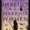 Witches, Heretics & Warrior Women by Phoenix LeFae