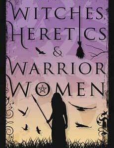 Witches, Heretics & Warrior Women by Phoenix LeFae