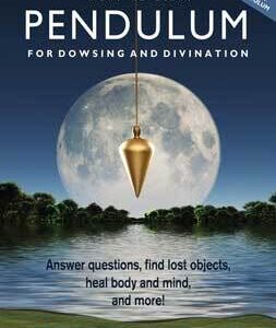 How to Use a Pendulum for Dowsing & Divinatiobn by Bonewitz & Verner-Bonds