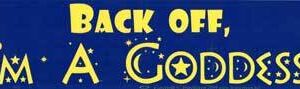 Back Off, I’m A Goddess bumper sticker