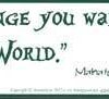 Be the Change you Want to See in the World Be the Change you Want to See in the World