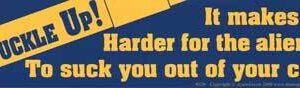 Buckle Up! It Makes it Harder for the Aliens… bumper sticker