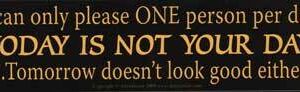 I Can Only Please One Person Per Day.today Is Not