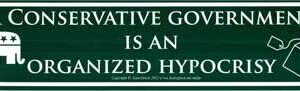 Conservative Government is an Organized Hypocrisy 11 1/2″ x 3″