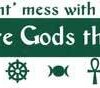 Don’t Mess with Me, I Have More Gods Than You Do Don’t Mess with Me, I Have More Gods Than You Do