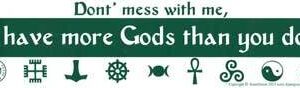 Don’t Mess with Me, I Have More Gods Than You Do