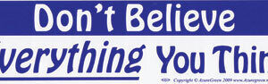 Don’t Believe Everything You Think bumper sticker