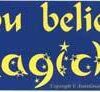 Do you Believe in Magick? bumper sticker Do you Believe in Magick? bumper sticker