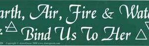 Earth, Air, Fire & Water Bind Us To Her bumper sticker