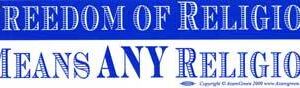 Freedom of Religion Means Any Religion bumper sticker
