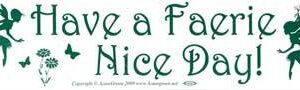 Have a Faerie Nice Day! bumper sticker