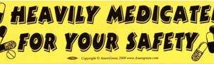 Heavily Medicated For Your Safety bumper sticker