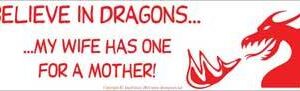 I Believe in Dragons… My Wife Has One For a Mother