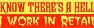 I Know There’s A Hell… I Work In Retail bumper sticker
