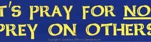 It’s Pray for NOT Prey On Others