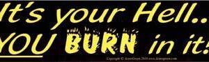 It’s Your Hell You Burn In It