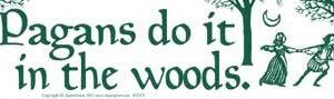 Pagans Do It In The Woods bumper sticker