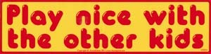 Play Nice with the Other Kids bumper sticker – 11″ by 3″