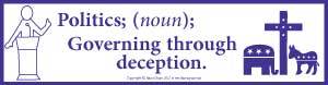 Politics; (noun) Governing Through Deception bumper sticker