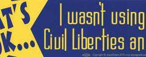 That’s OK I Wasn’t Using My Civil Liberties