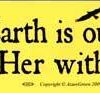 The Earth is our Mother, treat Her with respect The Earth is our Mother, treat Her with respect