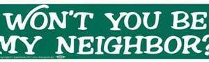 Won’t You Be My Neighbor? bumper sticker